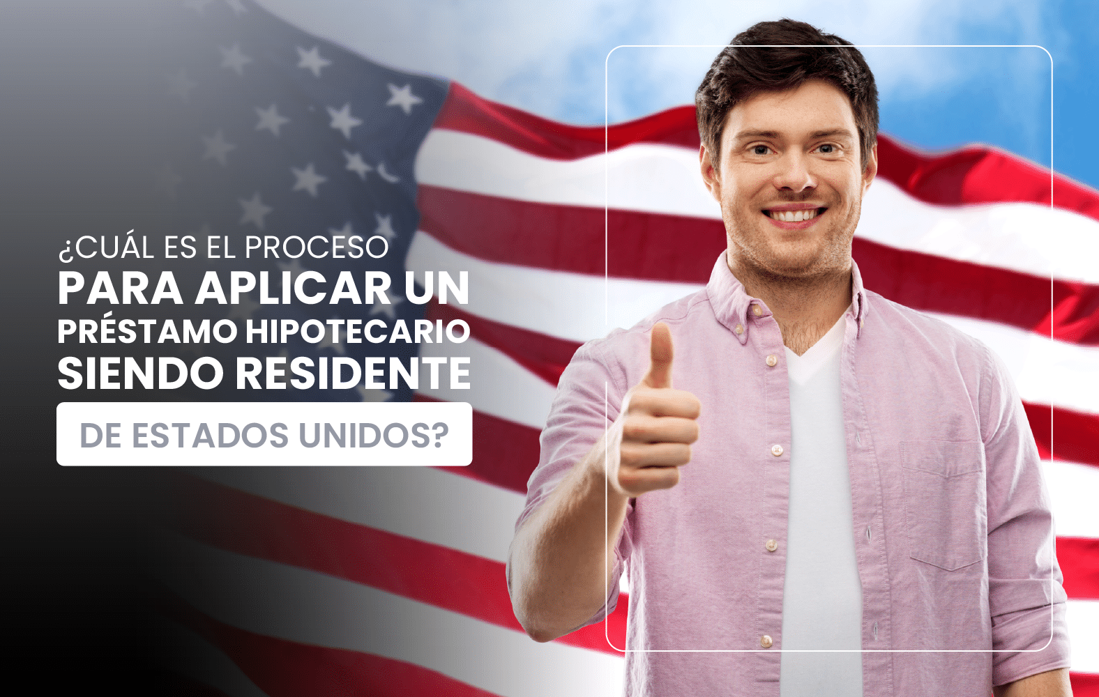 ¿Cuál es el proceso para aplicar un préstamo hipotecario siendo residente de Estados Unidos?